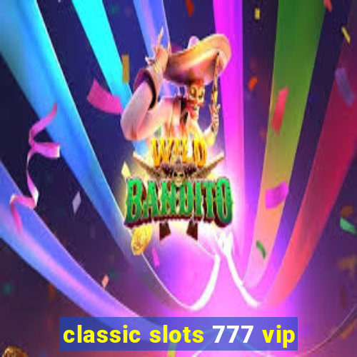 classic slots 777 vip